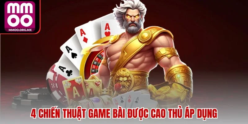 4 chiến thuật game bài được cao thủ áp dụng 4 chiến thuật game bài được cao thủ áp dụng