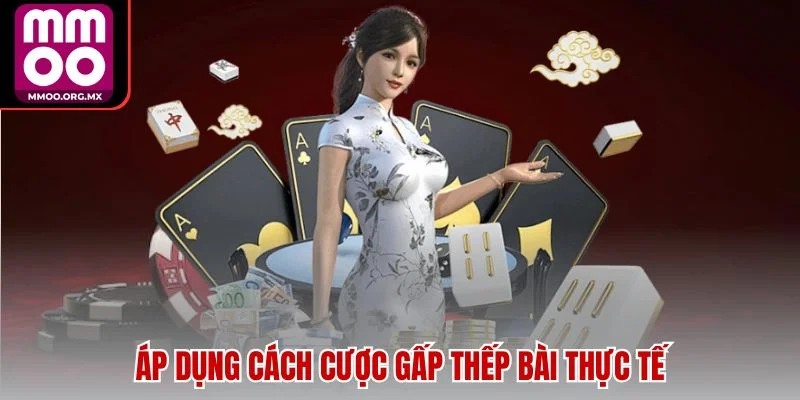 Áp dụng cách cược gấp thếp bài thực tế Áp dụng cách cược gấp thếp bài thực tế