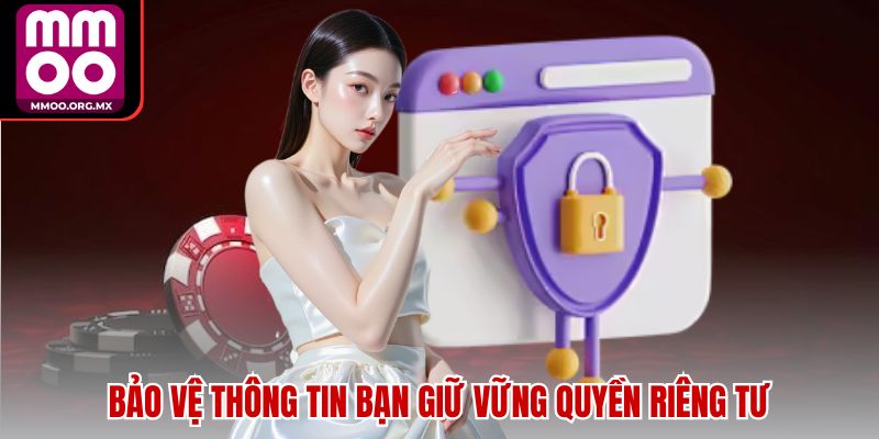 Bảo vệ thông tin bạn giữ vững quyền riêng tư Bảo vệ thông tin bạn giữ vững quyền riêng tư