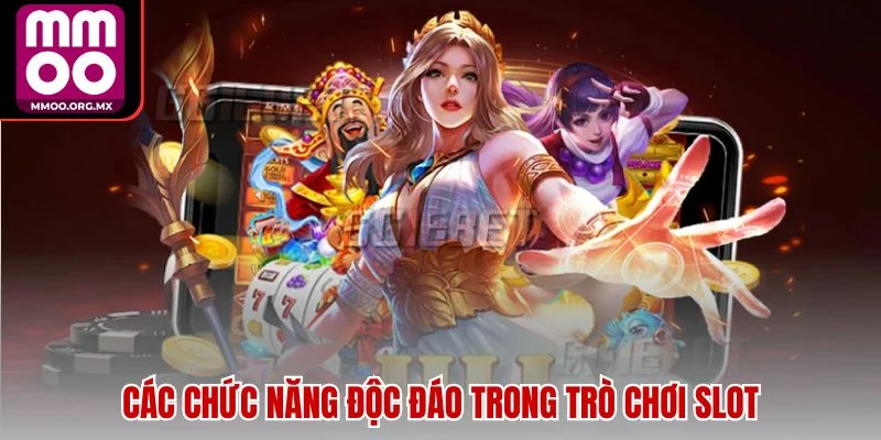 Các chức năng độc đáo trong trò chơi slot Các chức năng độc đáo trong trò chơi slot