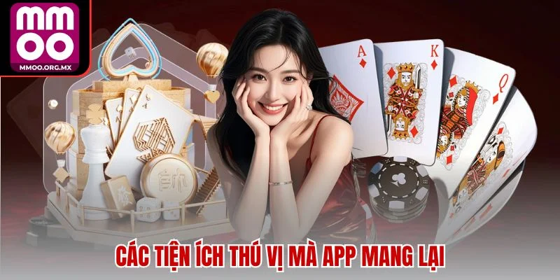 Các tiện ích thú vị mà app mang lại Các tiện ích thú vị mà app mang lại