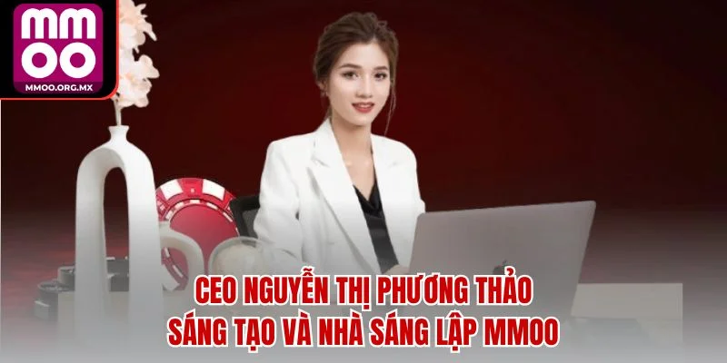 CEO Nguyễn Thị Phương Thảo - Sáng Tạo Và Nhà Sáng Lập MMOO CEO Nguyễn Thị Phương Thảo - Sáng Tạo Và Nhà Sáng Lập MMOO