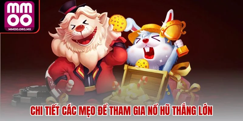 Chi tiết các mẹo để tham gia nổ hũ thắng lớn