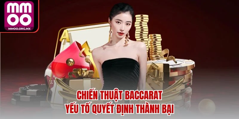 Chiến thuật Baccarat yếu tố quyết định thành bại Chiến thuật Baccarat yếu tố quyết định thành bại