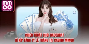 Chiến Thuật Chơi Baccarat - Bí Kíp Tăng Tỷ Lệ Thắng Tại Casino MMOO