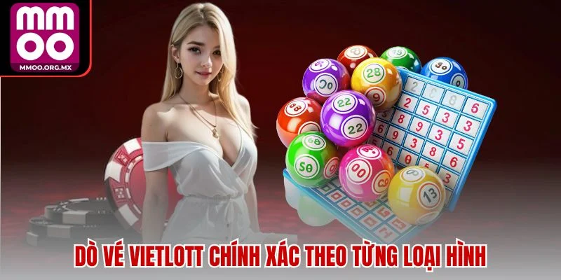 Dò vé Vietlott chính xác theo từng loại hình Dò vé Vietlott chính xác theo từng loại hình
