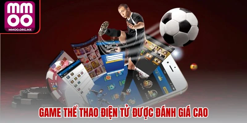 Game thể thao điện tử được đánh giá cao Game thể thao điện tử được đánh giá cao