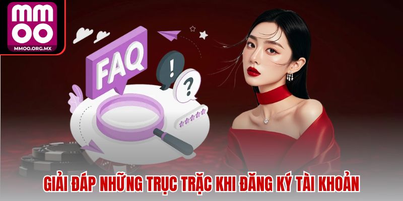 Giải đáp những trục trặc khi đăng ký tài khoản Giải đáp những trục trặc khi đăng ký tài khoản