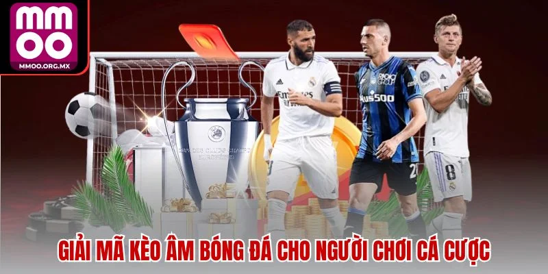 Giải mã kèo âm bóng đá cho người chơi cá cược Giải mã kèo âm bóng đá cho người chơi cá cược