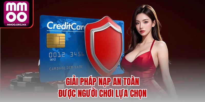 Giải pháp nạp an toàn được người chơi lựa chọn Giải pháp nạp an toàn được người chơi lựa chọn