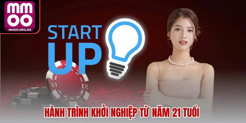 Hành trình khởi nghiệp từ năm 21 tuổi Hành trình khởi nghiệp từ năm 21 tuổi