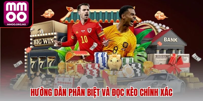 Hướng dẫn phân biệt và đọc kèo chính xác Hướng dẫn phân biệt và đọc kèo chính xác