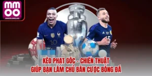 Kèo Phạt Góc – Chiến Thuật Giúp Bạn Làm Chủ Bàn Cược Bóng Đá