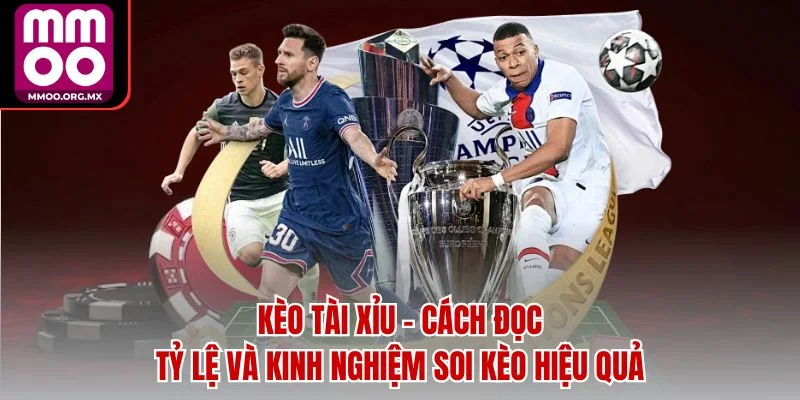 Kèo Tài Xỉu - Cách Đọc Tỷ Lệ và Kinh Nghiệm Soi Kèo Hiệu Quả Kèo Tài Xỉu - Cách Đọc Tỷ Lệ và Kinh Nghiệm Soi Kèo Hiệu Quả