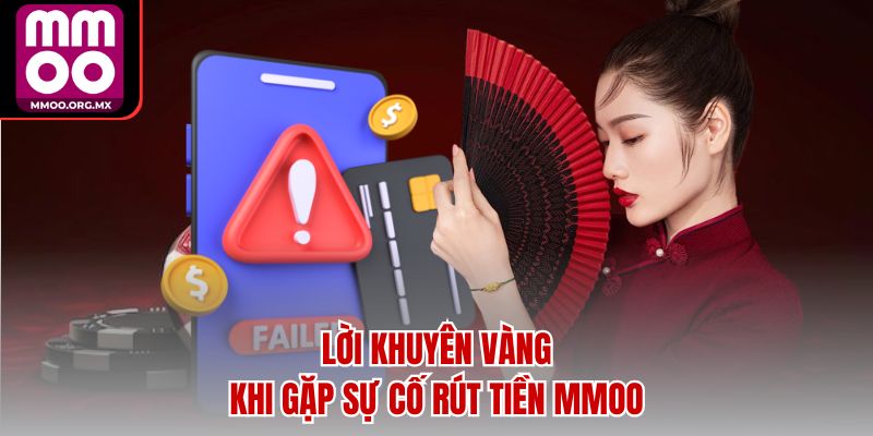 Lời khuyên vàng khi gặp sự cố rút tiền MMOO Lời khuyên vàng khi gặp sự cố rút tiền MMOO