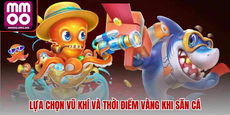 Lựa chọn vũ khí và thời điểm vàng khi săn cá Lựa chọn vũ khí và thời điểm vàng khi săn cá