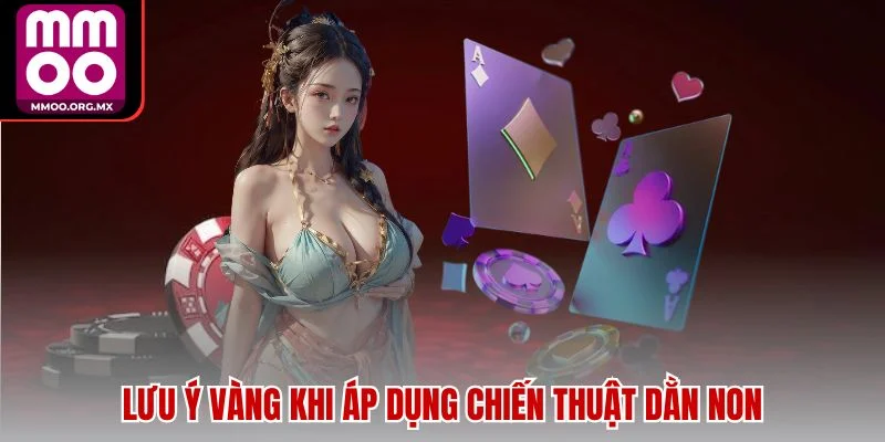 Lưu ý vàng khi áp dụng chiến thuật dằn non Lưu ý vàng khi áp dụng chiến thuật dằn non