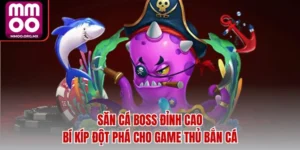 Săn Cá Boss Đỉnh Cao - Bí Kíp Đột Phá Cho Game Thủ Bắn Cá