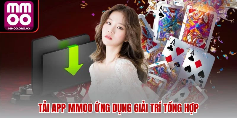 Tải app MMOO ứng dụng giải trí tổng hợp Tải app MMOO ứng dụng giải trí tổng hợp