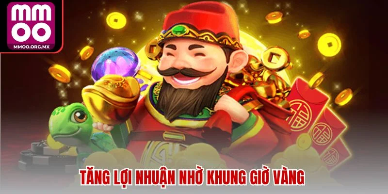 Tăng lợi nhuận nhờ khung giờ vàng Tăng lợi nhuận nhờ khung giờ vàng