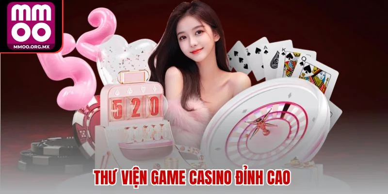 Thư viện game casino đỉnh cao Thư viện game casino đỉnh cao