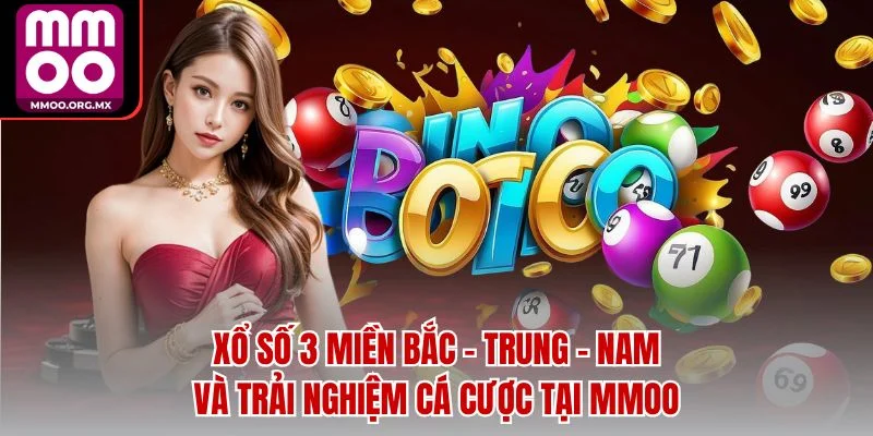 Xổ Số 3 Miền Bắc – Trung – Nam Và Trải Nghiệm Cá Cược Tại MMOO Xổ Số 3 Miền Bắc – Trung – Nam Và Trải Nghiệm Cá Cược Tại MMOO