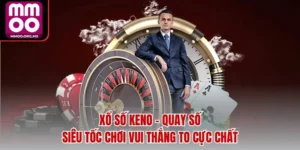 Xổ Số Keno - Quay Số Siêu Tốc Chơi Vui Thắng To Cực Chất
