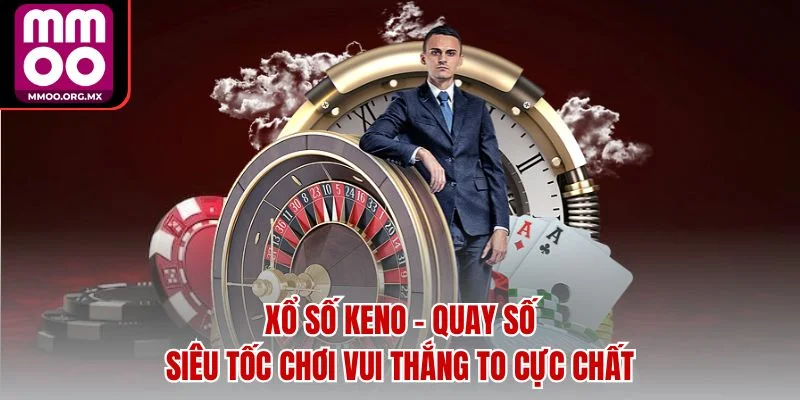 Xổ Số Keno - Quay Số Siêu Tốc Chơi Vui Thắng To Cực Chất Xổ Số Keno - Quay Số Siêu Tốc Chơi Vui Thắng To Cực Chất